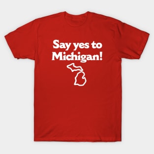 Say Yes To Michigan T-Shirt